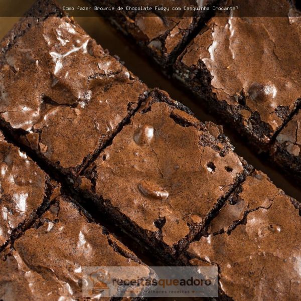Receita de  brownie chocolate Brownie de Chocolate Fudgy com Casquinha Crocante